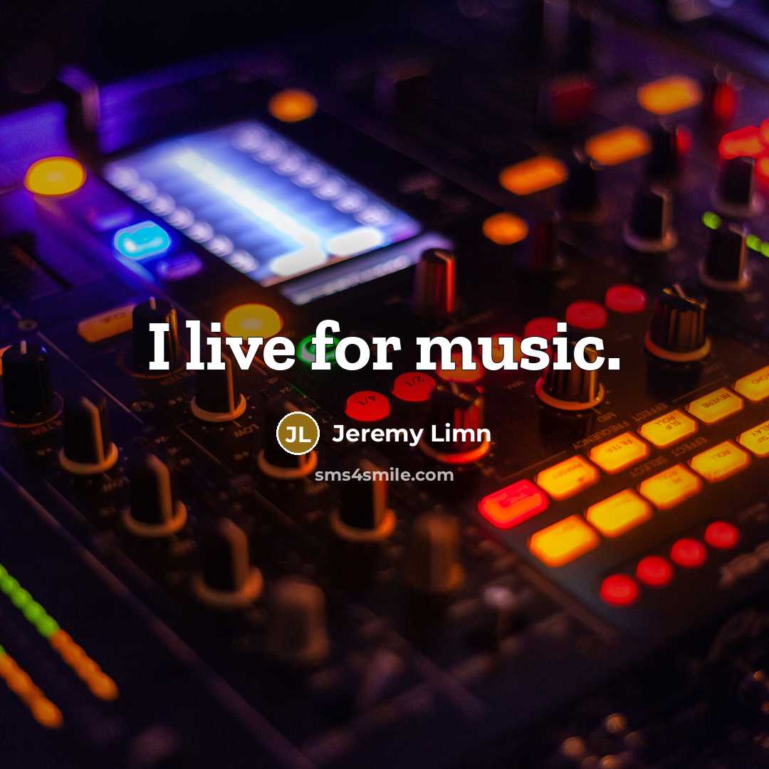 “I live for music.…” quote by Jeremy Limn
