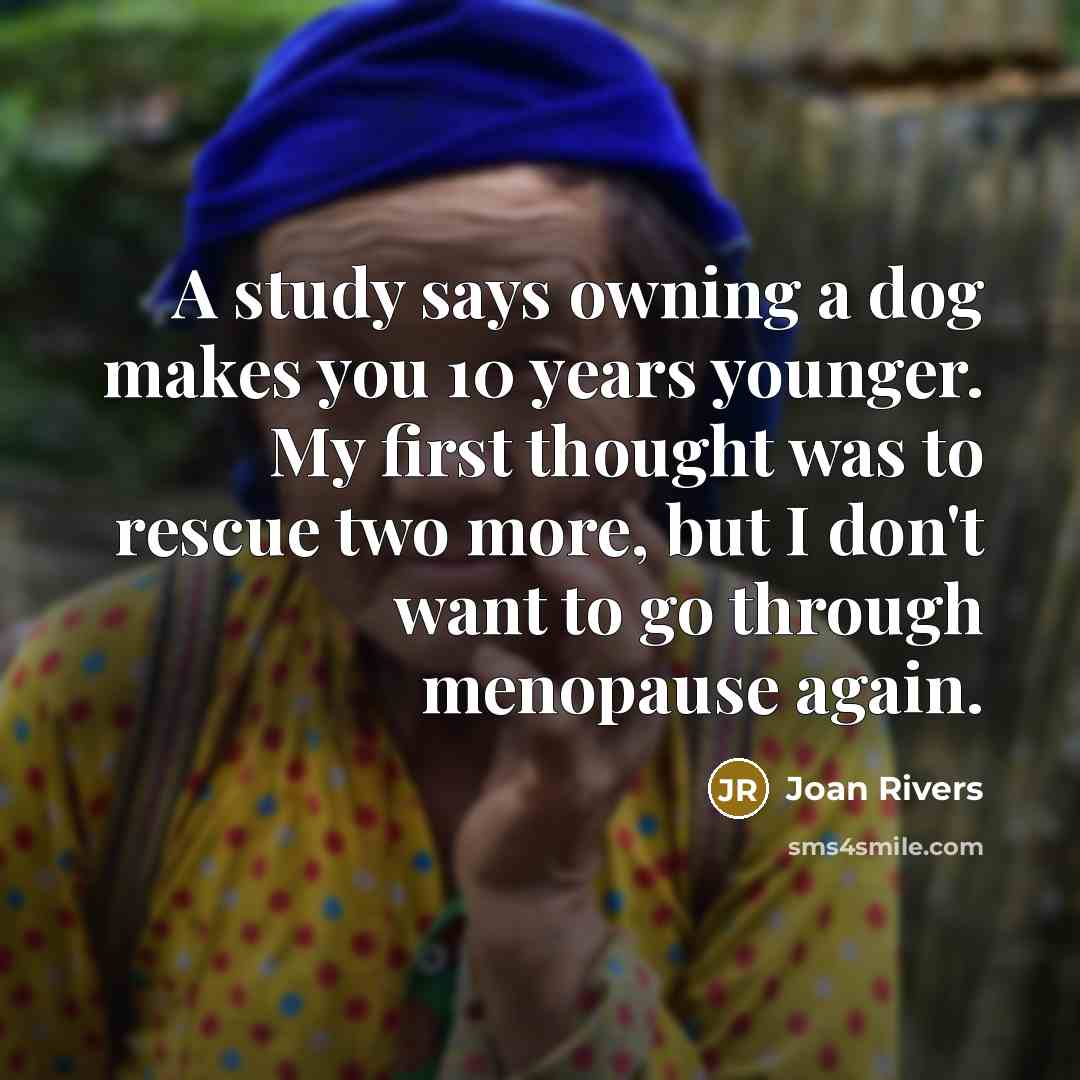 “A study says owning a dog makes you 10 years…” quote by Joan Rivers