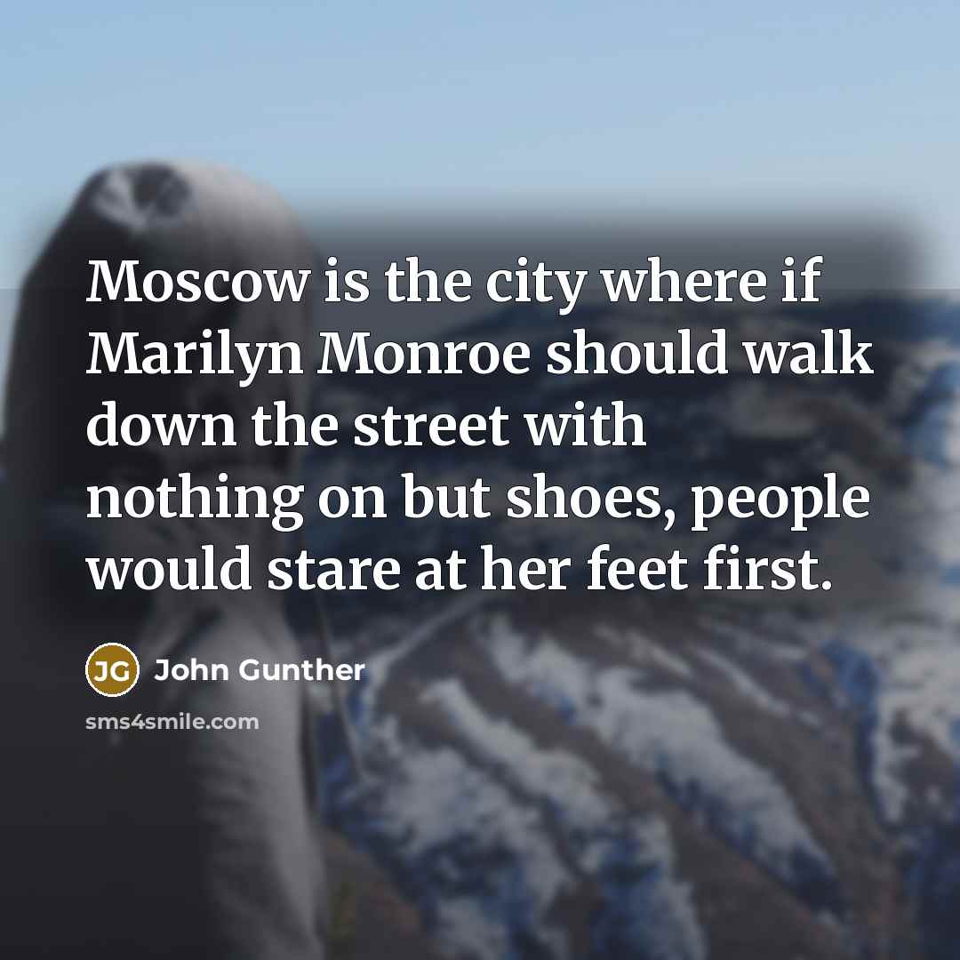 “Moscow is the city where if Marilyn Monroe should walk…” quote by John Gunther
