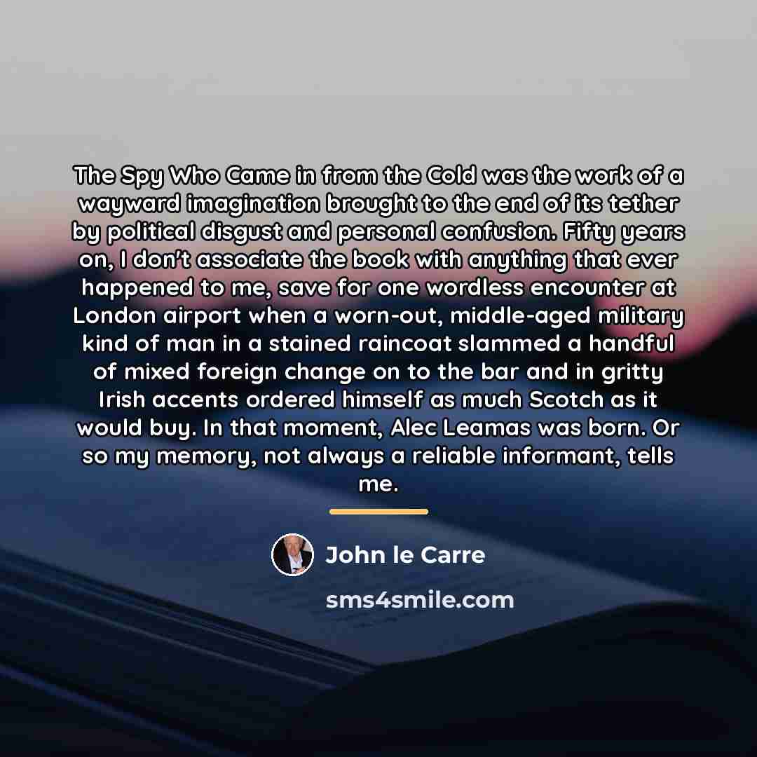 “The Spy Who Came in from the Cold was the…” quote by John le Carre