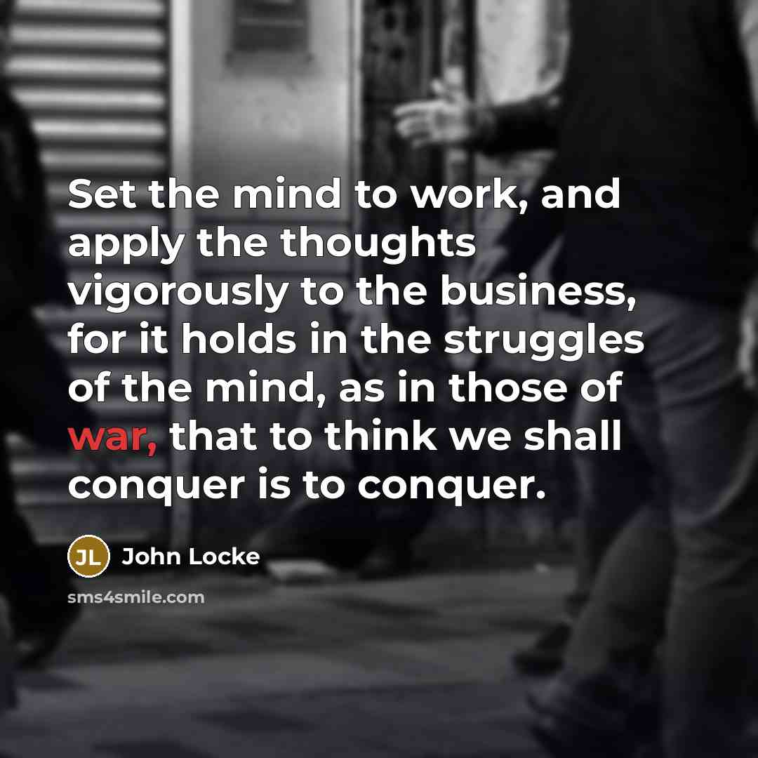 “Set the mind to work, and apply the thoughts vigorously…” quote by John Locke