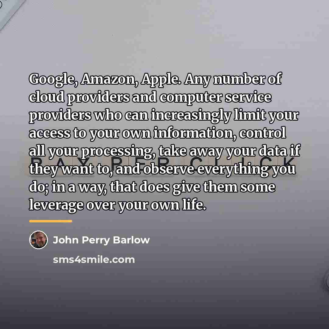 “Google, Amazon, Apple. Any number of cloud providers and computer…” quote by John Perry Barlow