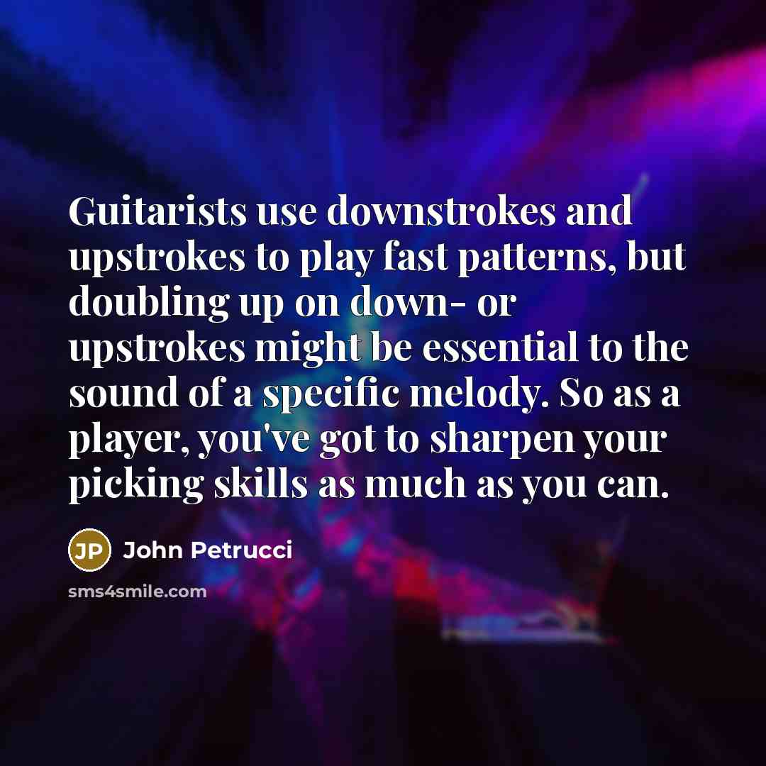 “Guitarists use downstrokes and upstrokes to play fast patterns, but…” quote by John Petrucci