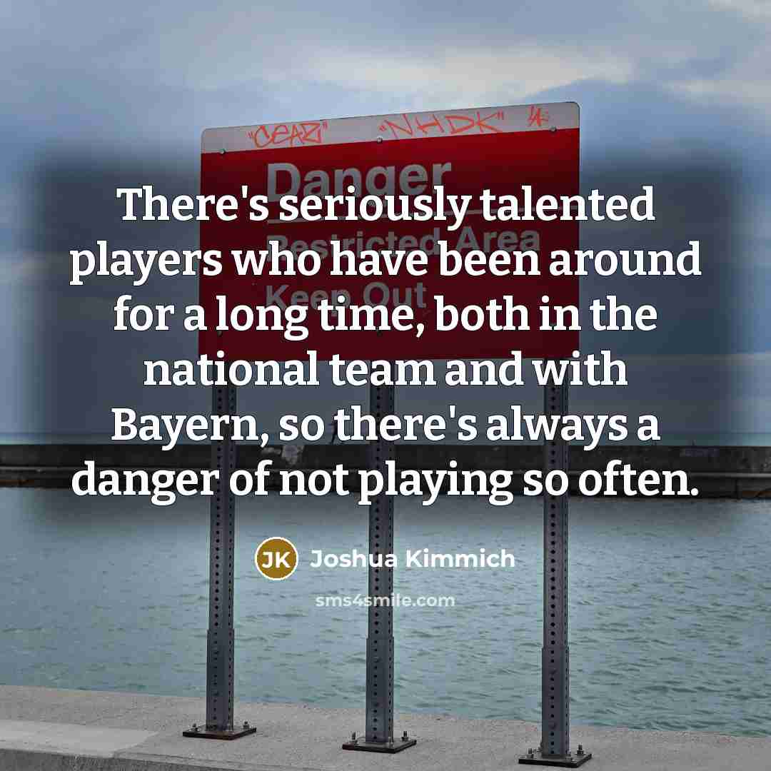 “There's seriously talented players who have been around for a…” quote by Joshua Kimmich
