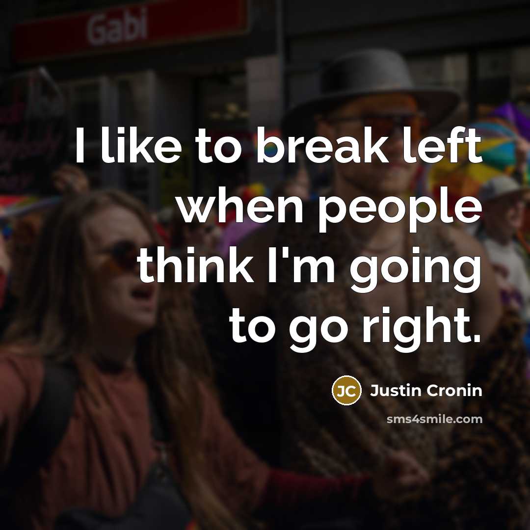 “I like to break left when people think I'm going…” quote by Justin Cronin