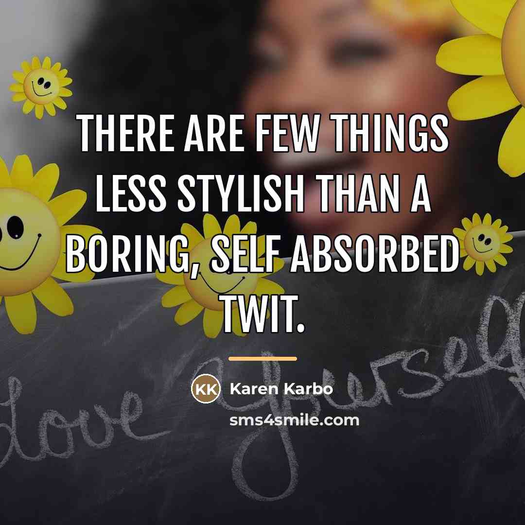 “There are few things less stylish than a boring, self…” quote by Karen Karbo
