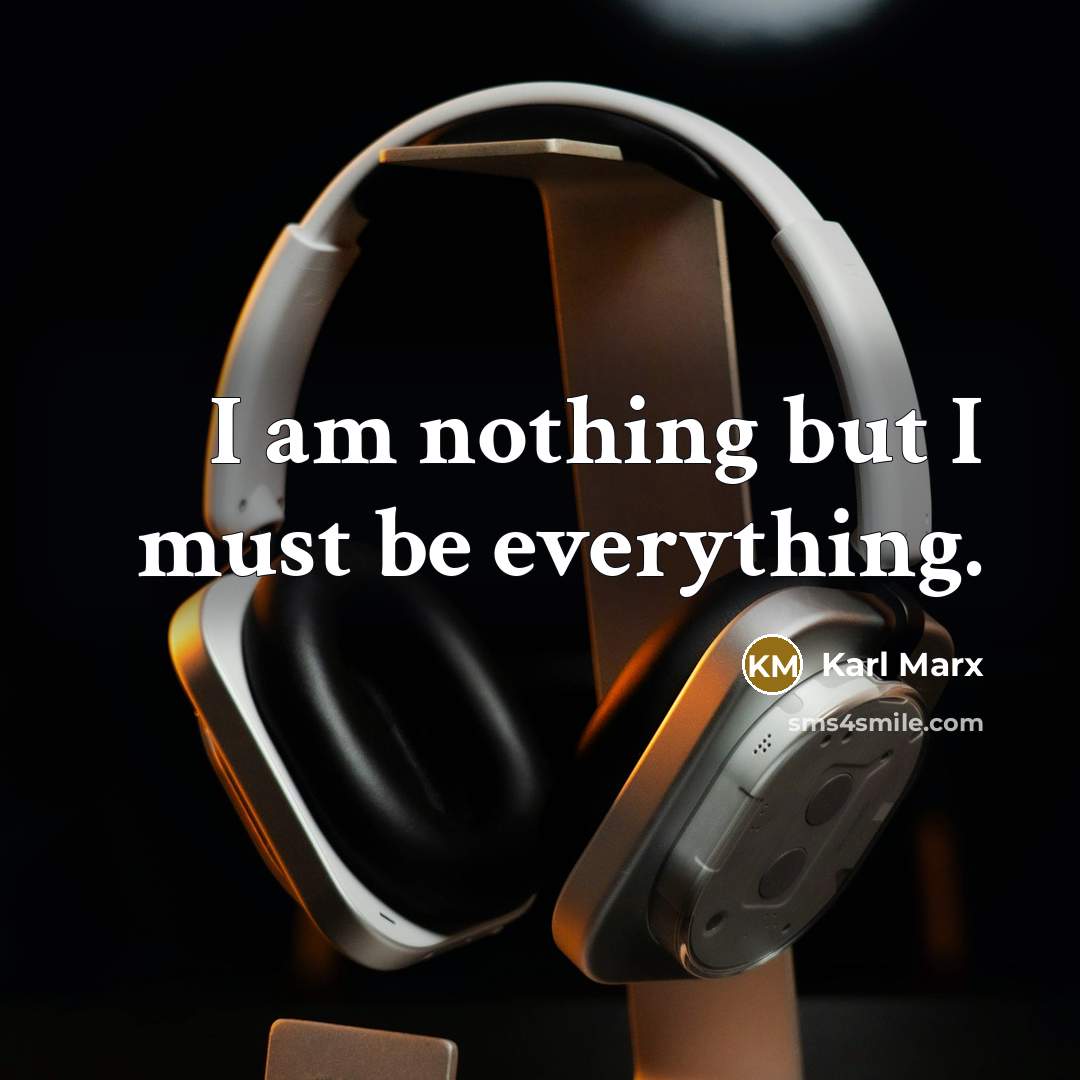 “I am nothing but I must be everything.…” quote by Karl Marx