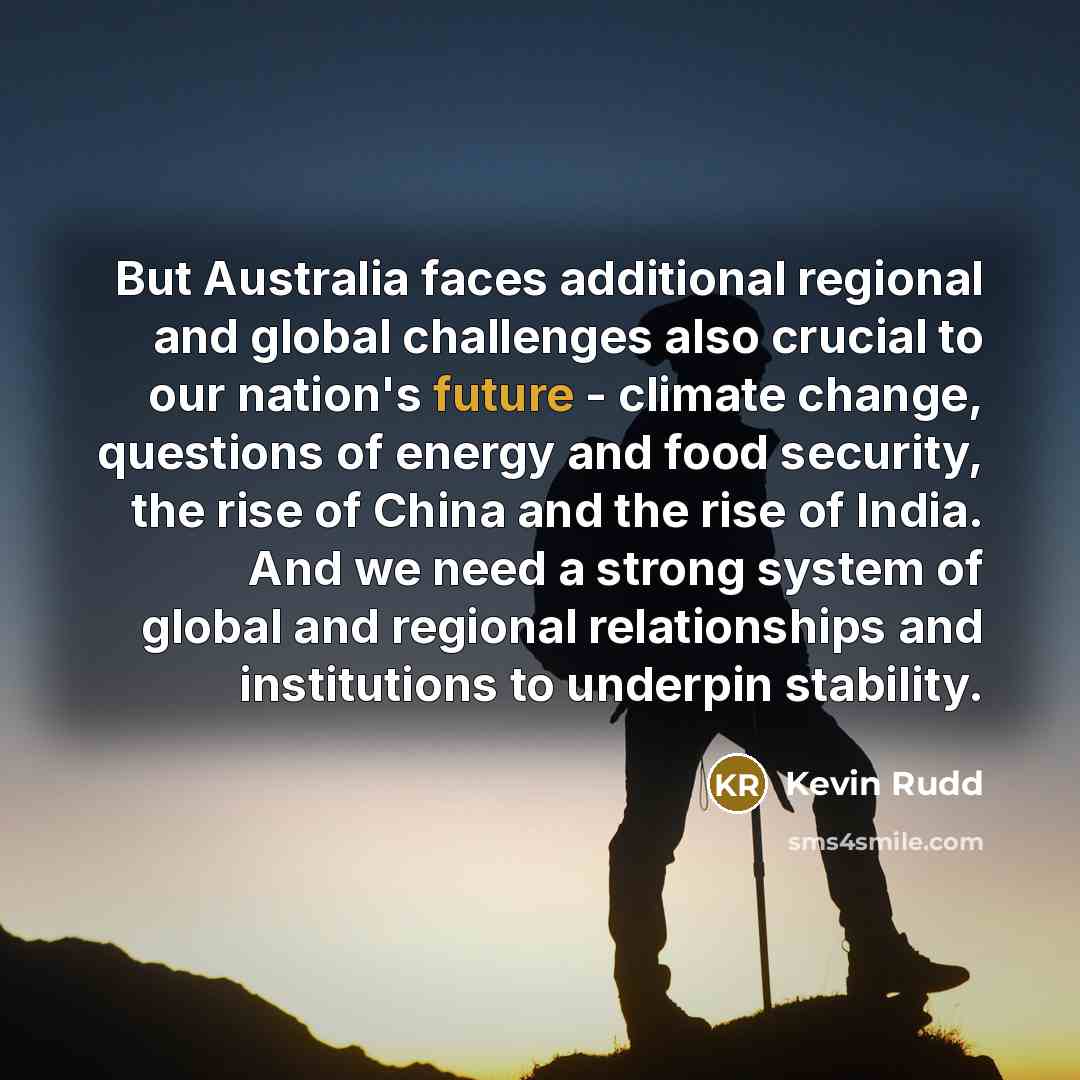 “But Australia faces additional regional and global challenges also crucial…” quote by Kevin Rudd