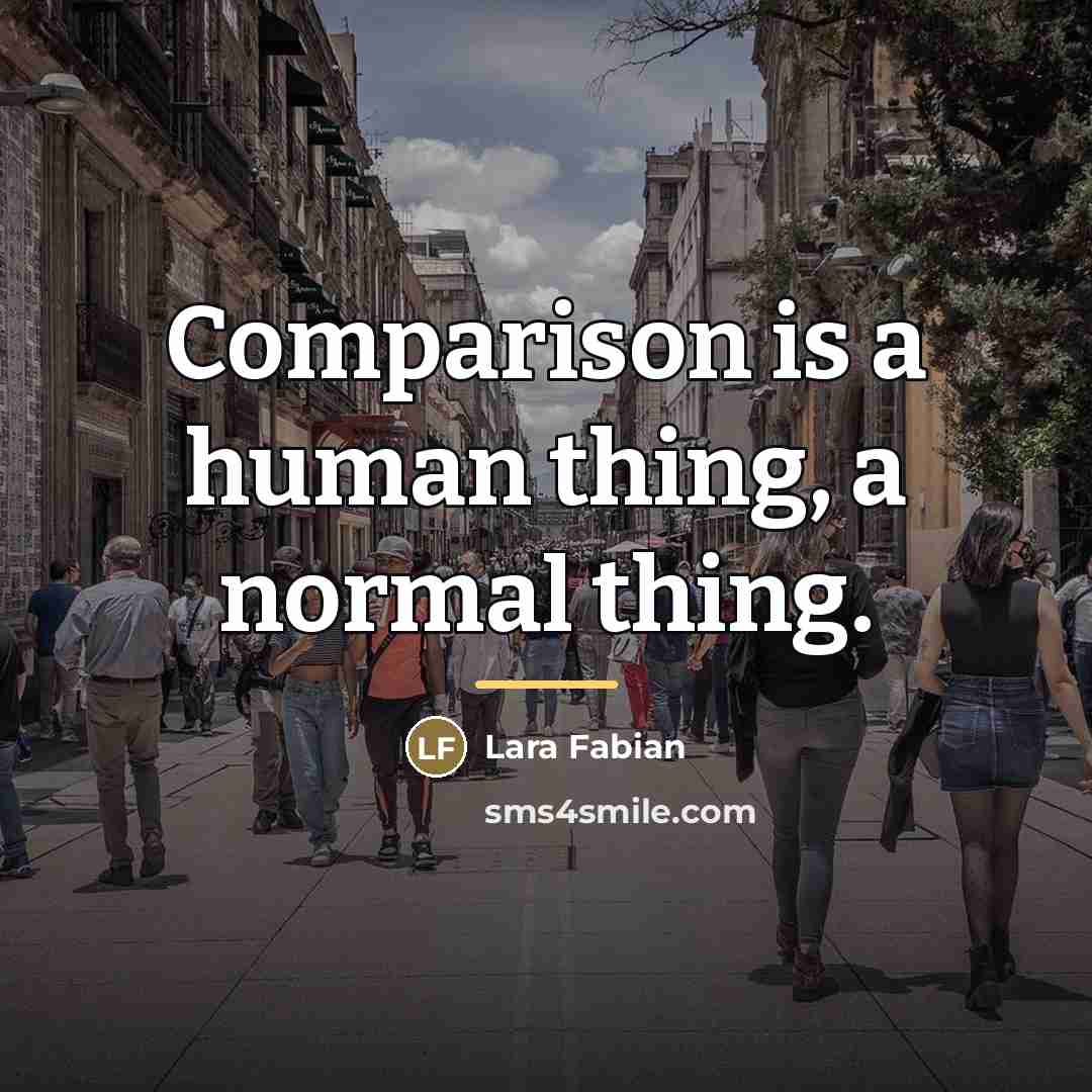 “Comparison is a human thing, a normal thing.…” quote by Lara Fabian
