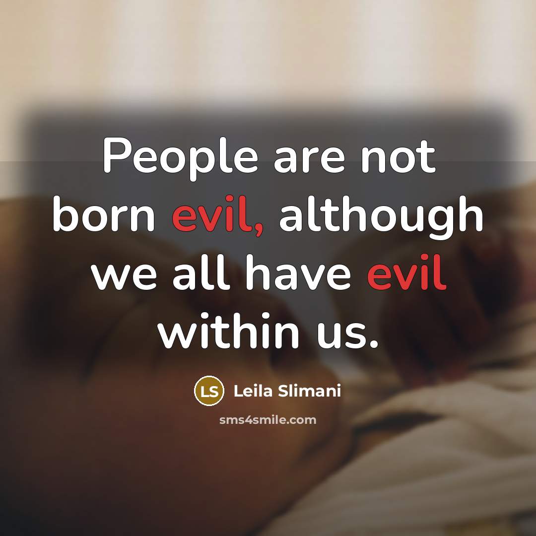 “People are not born evil, although we all have evil…” quote by Leila Slimani