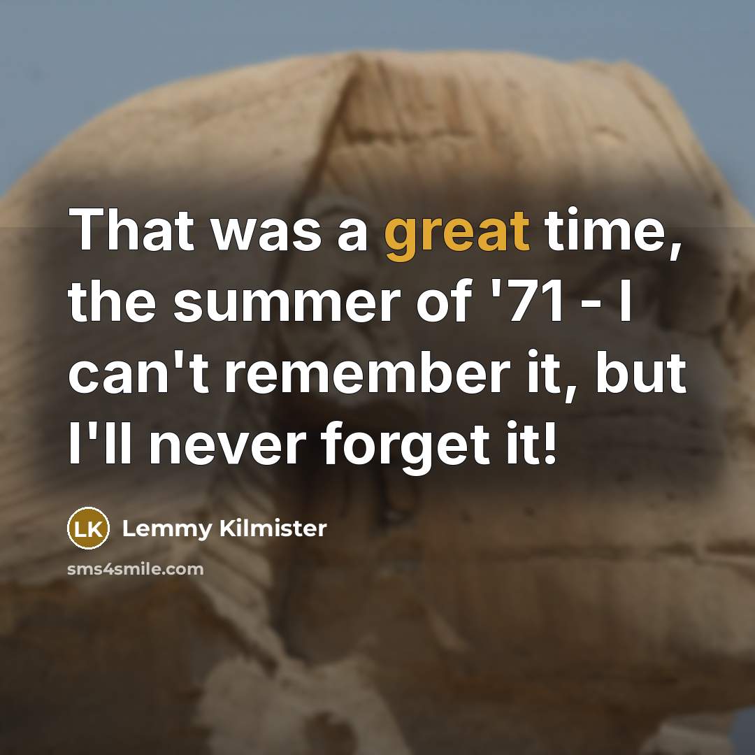 “That was a great time, the summer of '71 -…” quote by Lemmy Kilmister