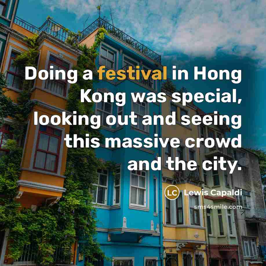 “Doing a festival in Hong Kong was special, looking out…” quote by Lewis Capaldi