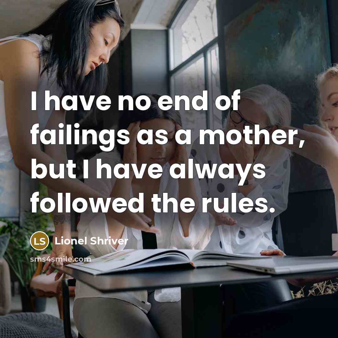 “I have no end of failings as a mother, but…” quote by Lionel Shriver