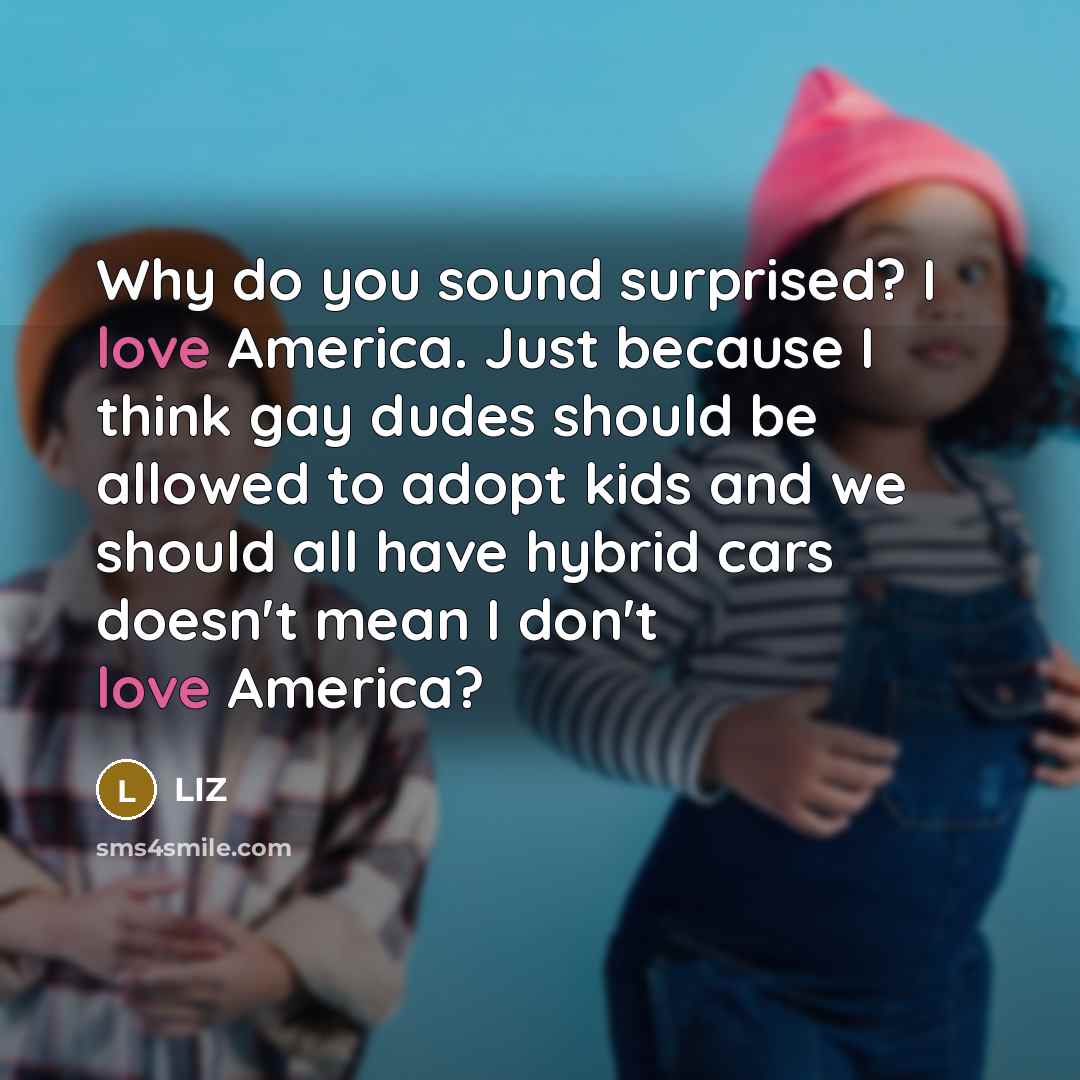 “Why do you sound surprised? I love America. Just because…” quote by LIZ