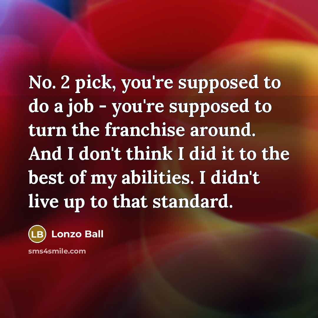 “No. 2 pick, you're supposed to do a job -…” quote by Lonzo Ball