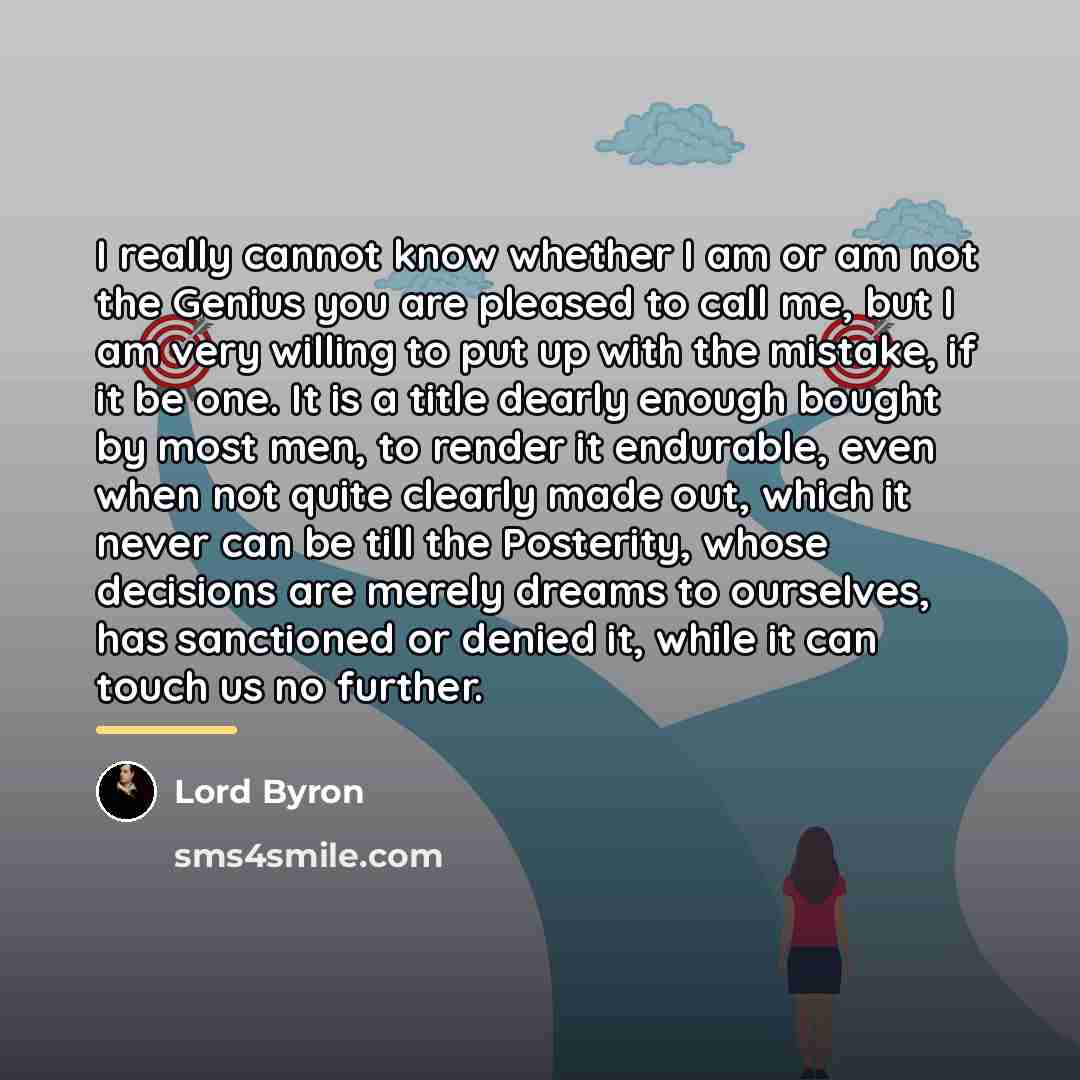 “I really cannot know whether I am or am not…” quote by Lord Byron