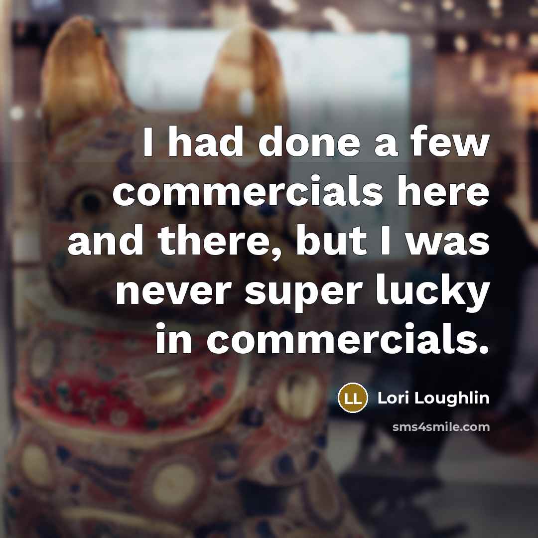 “I had done a few commercials here and there, but…” quote by Lori Loughlin