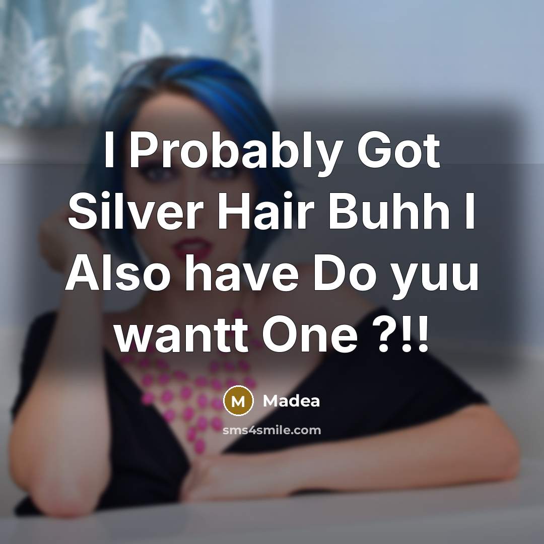 “I Probably Got Silver Hair Buhh I Also have Do yuu wantt One ?!!” quote by Madea