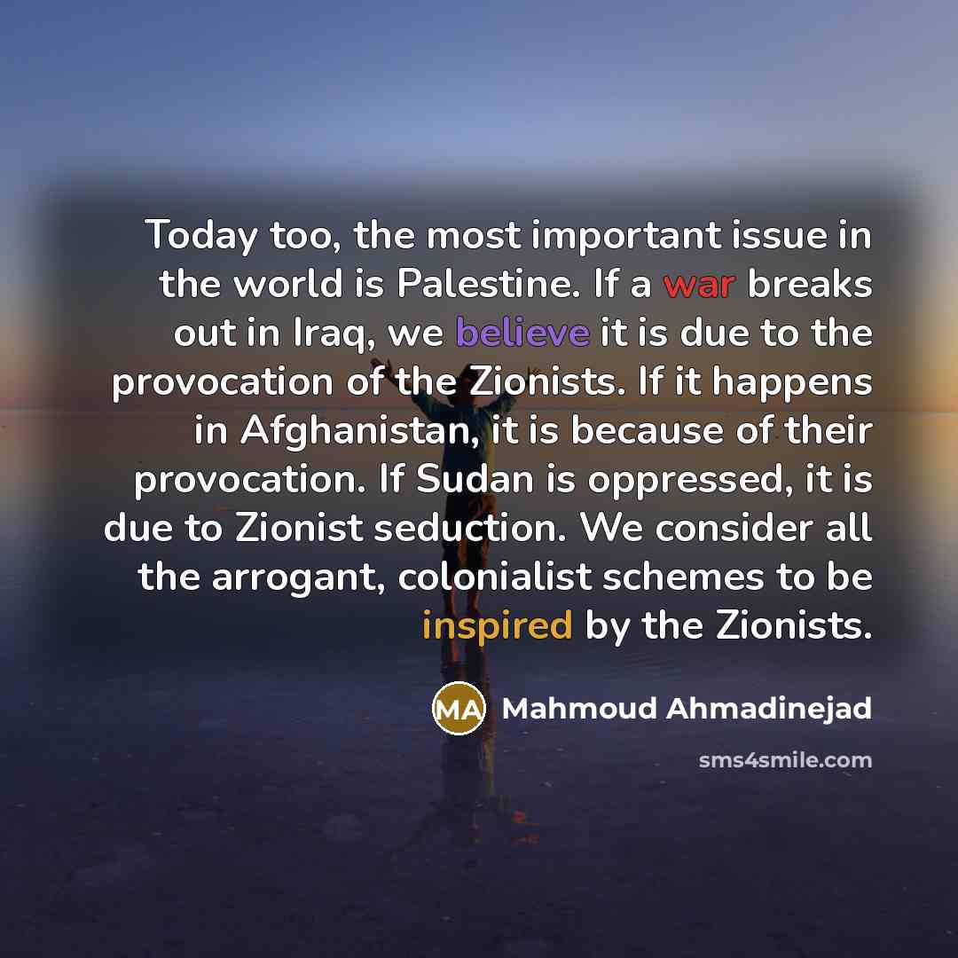 “Today too, the most important issue in the world is…” quote by Mahmoud Ahmadinejad