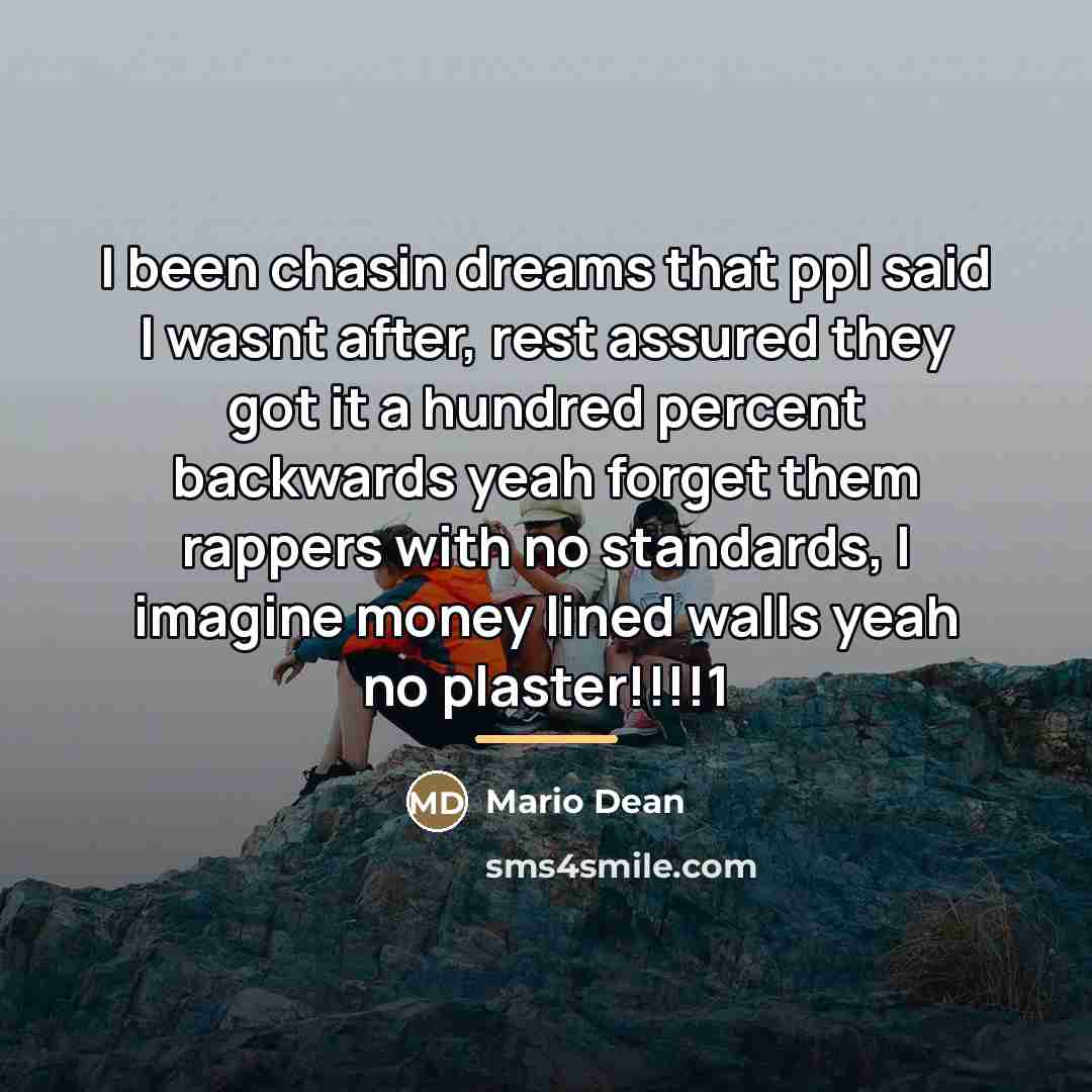 “I been chasin dreams that ppl said I wasnt after,…” quote by Mario Dean