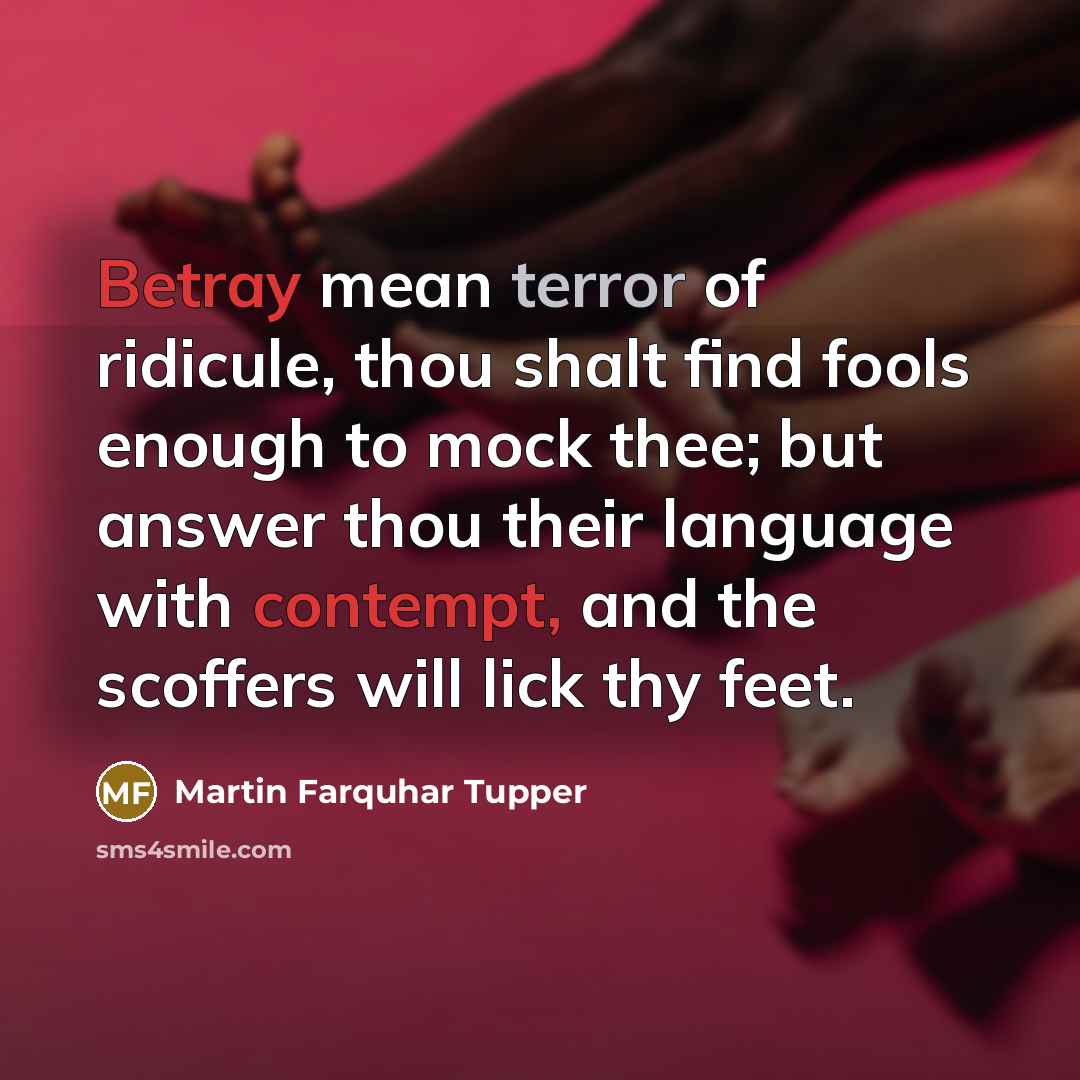 “Betray mean terror of ridicule, thou shalt find fools enough…” quote by Martin Farquhar Tupper