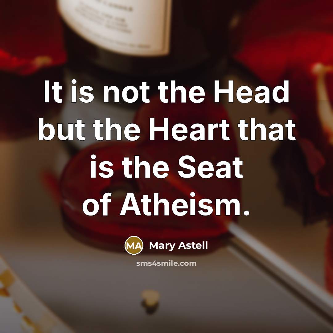 “It is not the Head but the Heart that is…” quote by Mary Astell