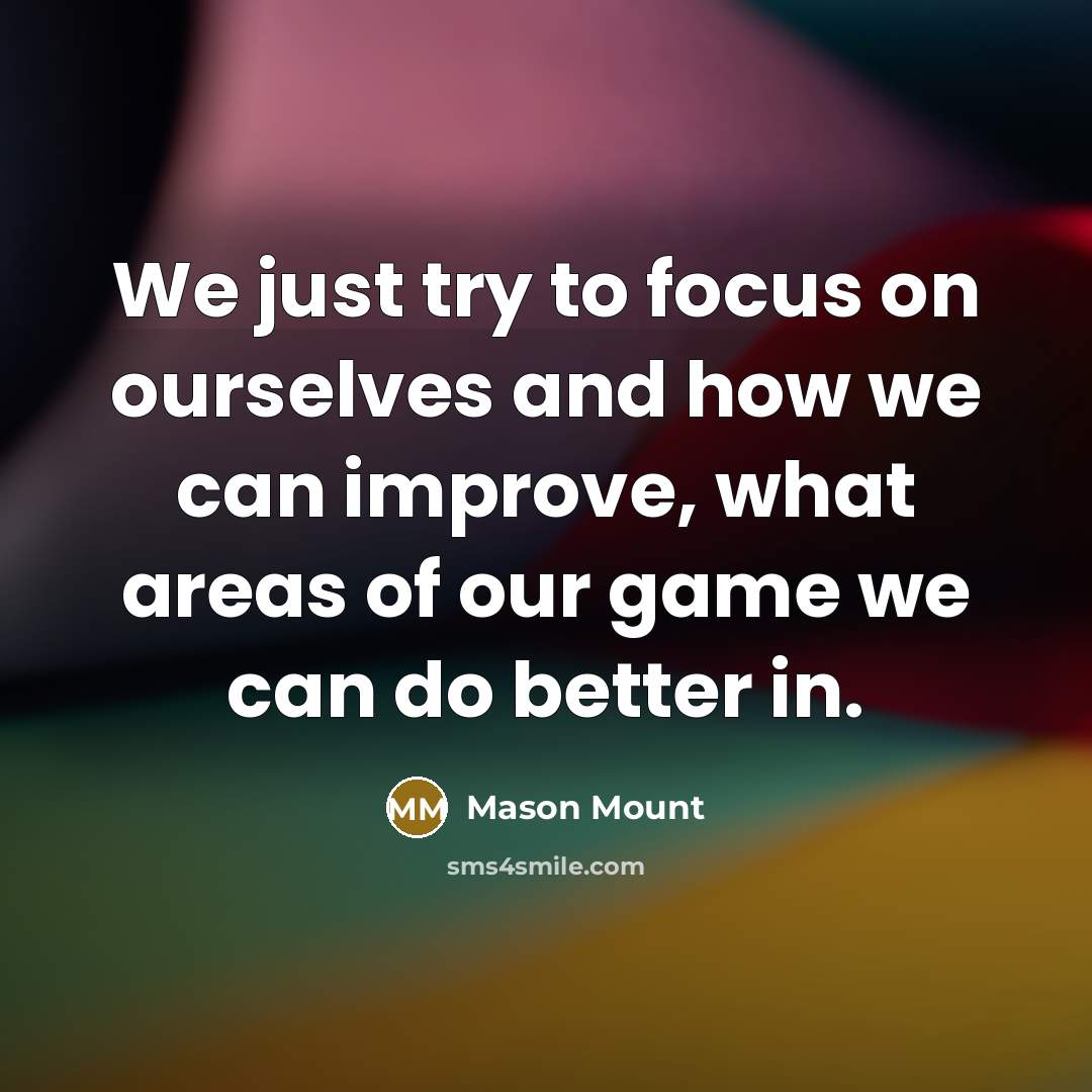 “We just try to focus on ourselves and how we…” quote by Mason Mount