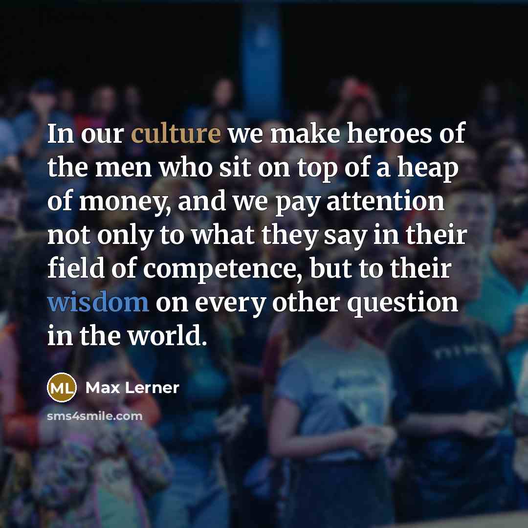 “In our culture we make heroes of the men who…” quote by Max Lerner