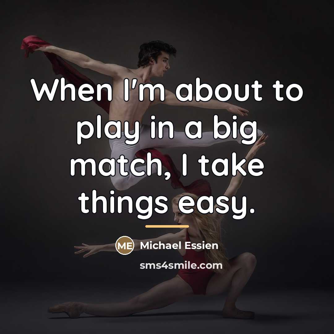 “When I'm about to play in a big match, I…” quote by Michael Essien