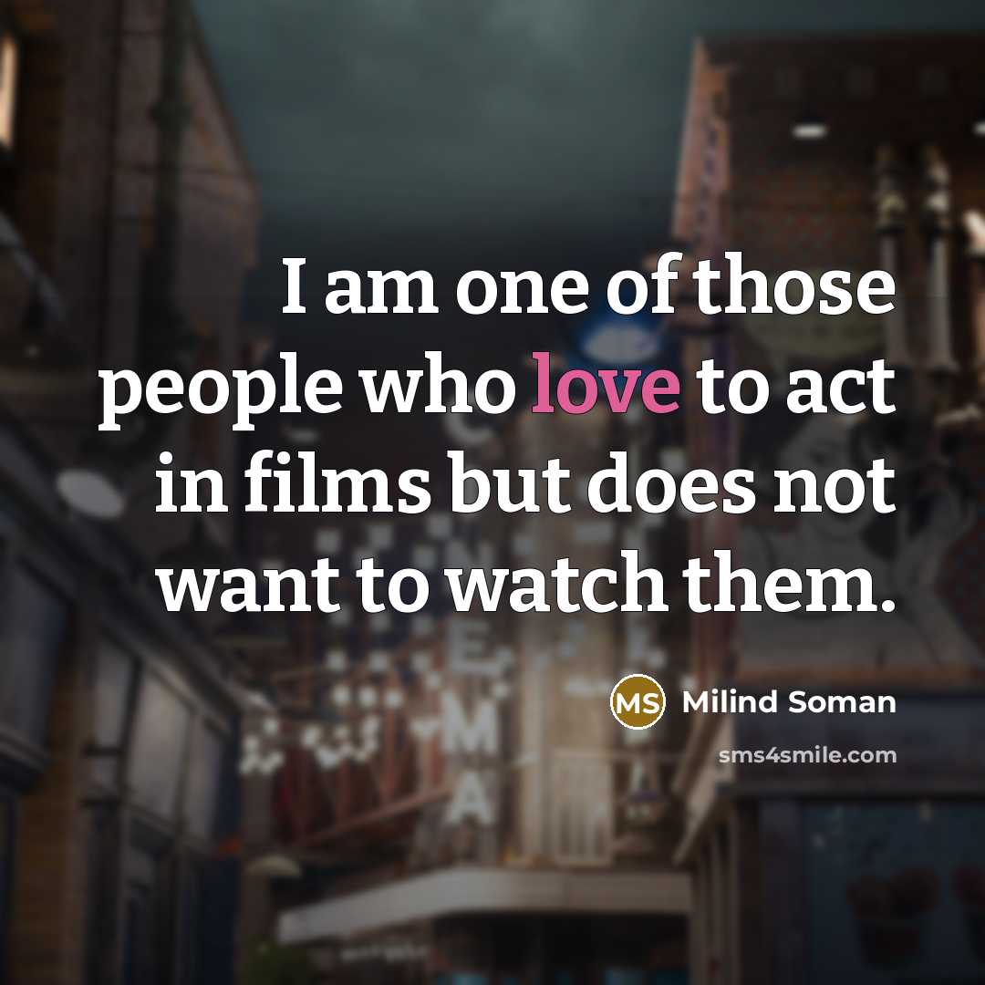 “I am one of those people who love to act…” quote by Milind Soman