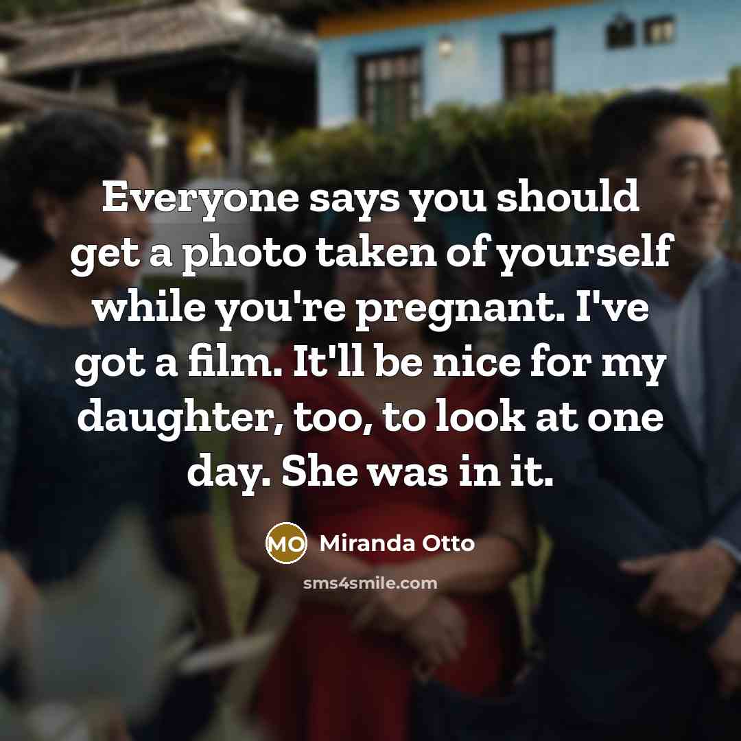 “Everyone says you should get a photo taken of yourself…” quote by Miranda Otto