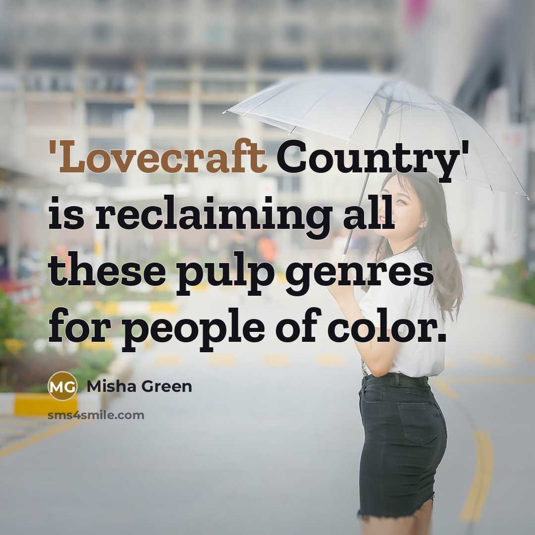 “'Lovecraft Country' is reclaiming all these pulp genres for people…” quote by Misha Green