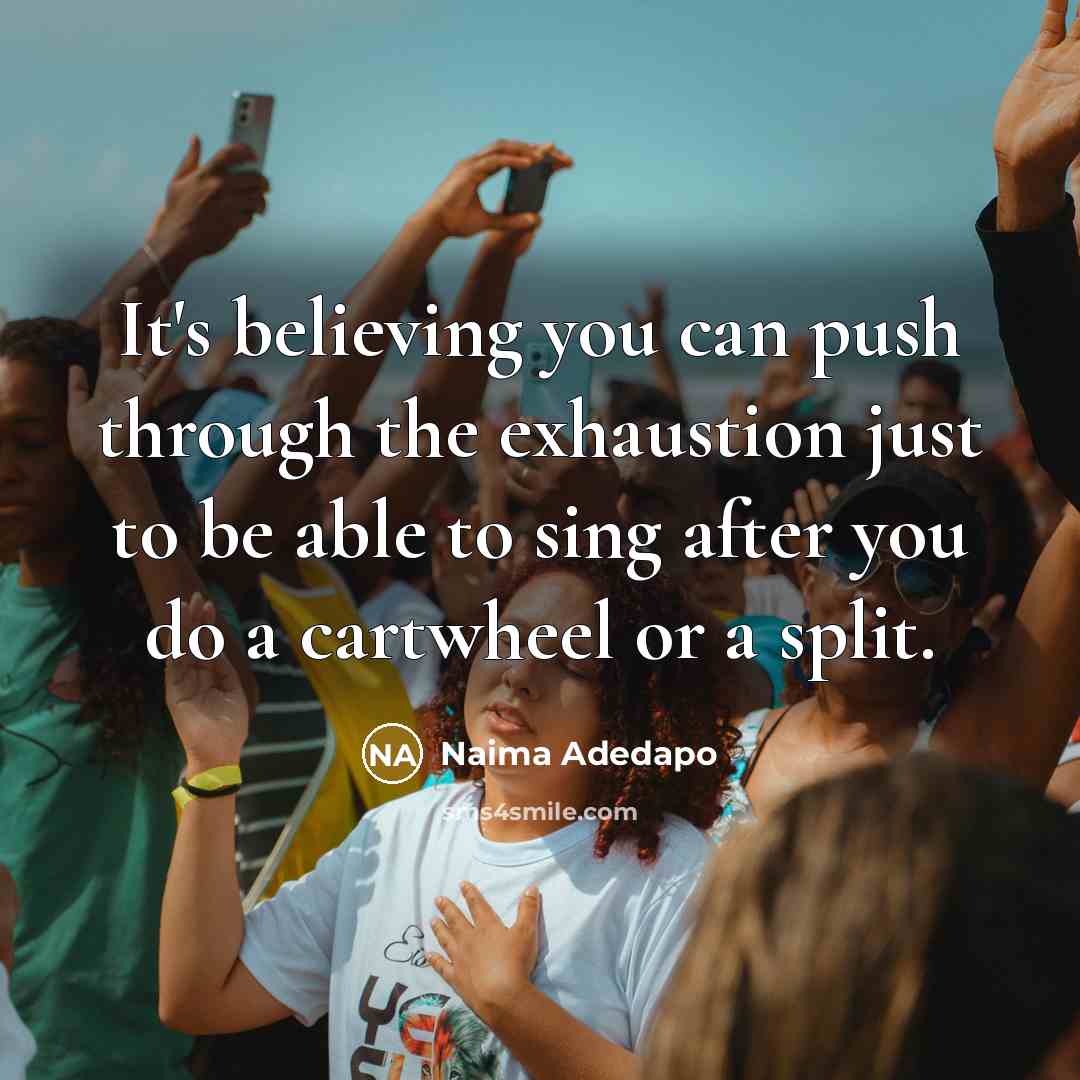 “It's believing you can push through the exhaustion just to…” quote by Naima Adedapo