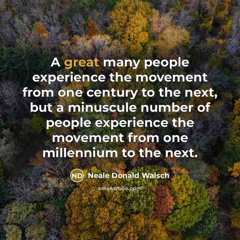“A great many people experience the movement from one century…” quote by Neale Donald Walsch