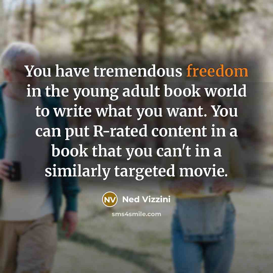 “You have tremendous freedom in the young adult book world…” quote by Ned Vizzini
