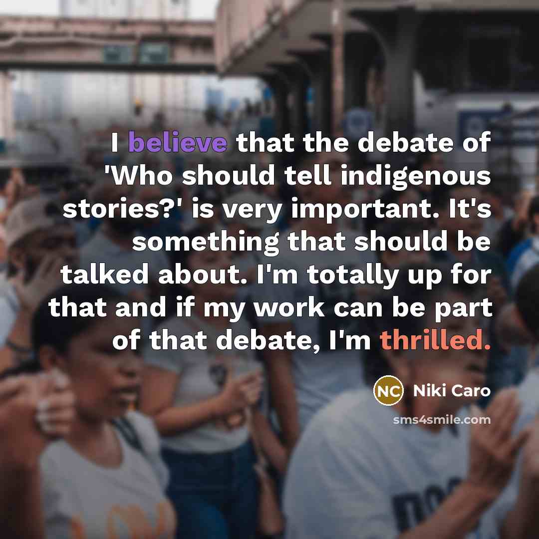 “I believe that the debate of 'Who should tell indigenous…” quote by Niki Caro