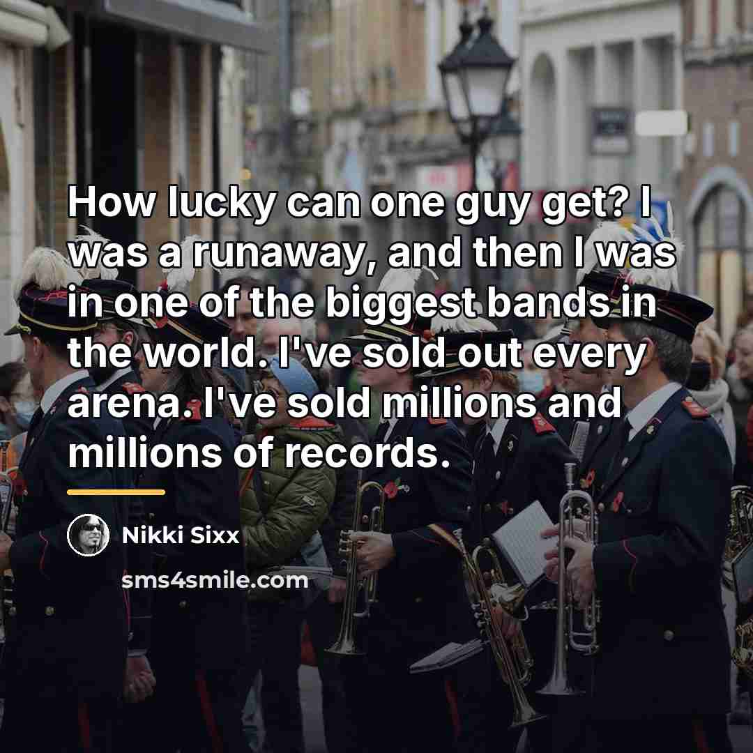 “How lucky can one guy get? I was a runaway,…” quote by Nikki Sixx