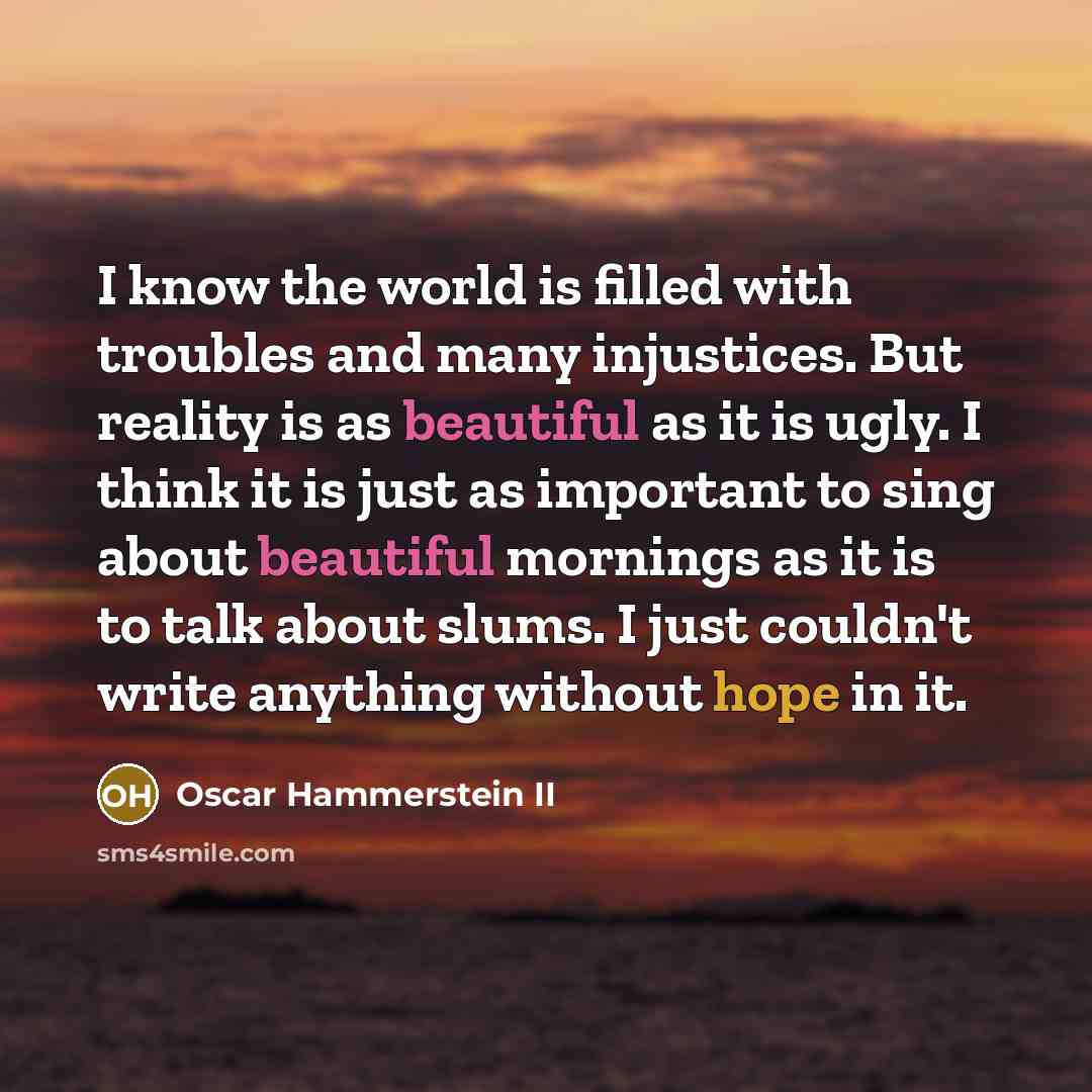 “I know the world is filled with troubles and many…” quote by Oscar Hammerstein II