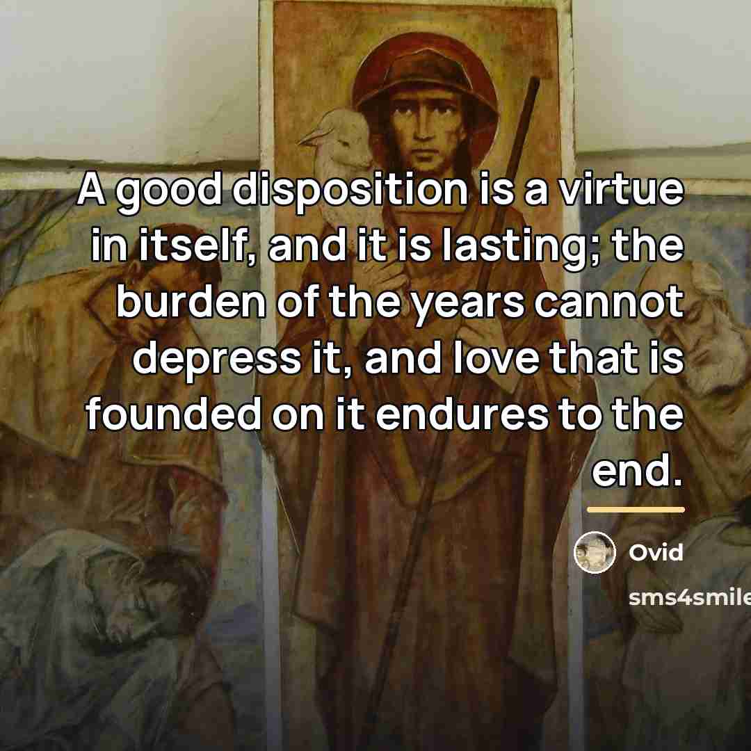 “A good disposition is a virtue in itself, and it…” quote by Ovid
