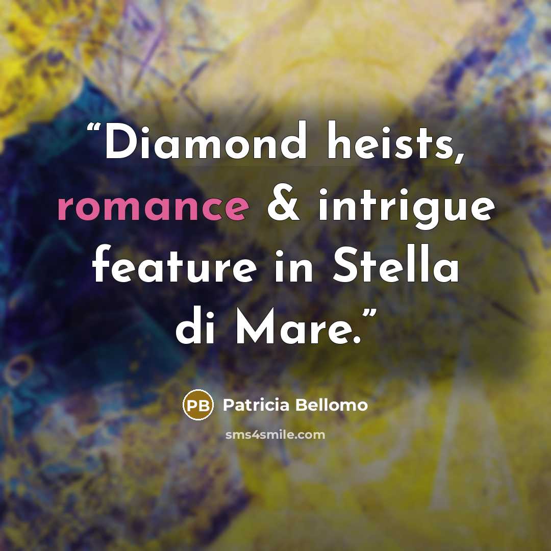 “Diamond heists, romance & intrigue feature in Stella di Mare.” quote by Patricia Bellomo
