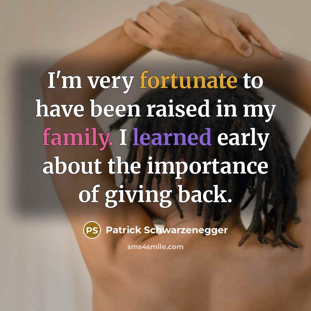 “I'm very fortunate to have been raised in my family.…” quote by Patrick Schwarzenegger
