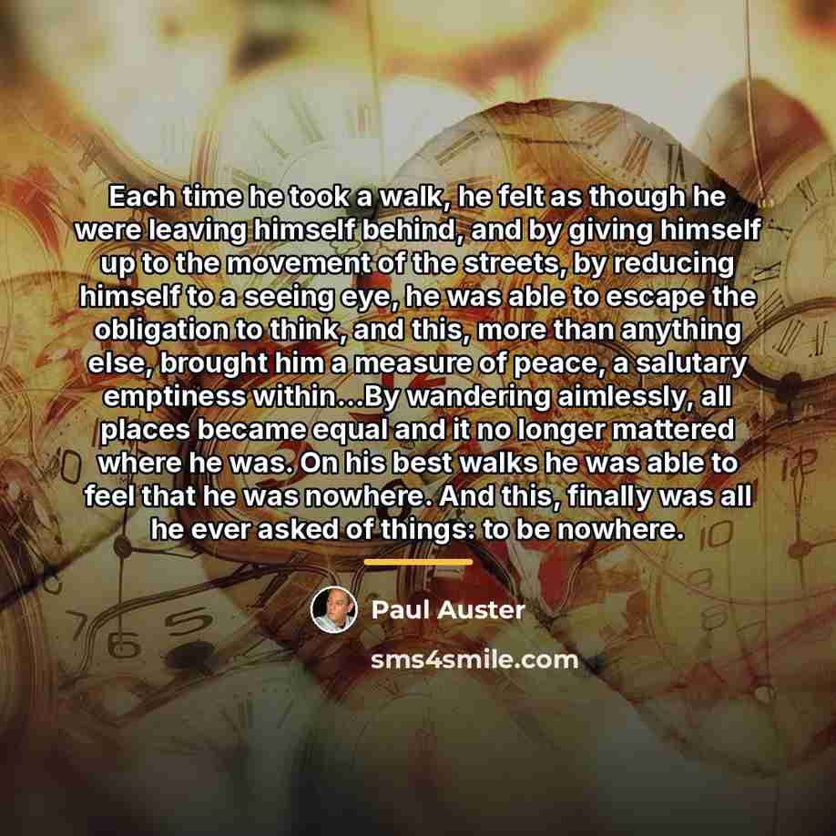 “Each time he took a walk, he felt as though…” quote by Paul Auster