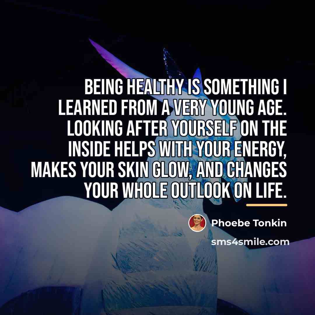 “Being healthy is something I learned from a very young…” quote by Phoebe Tonkin