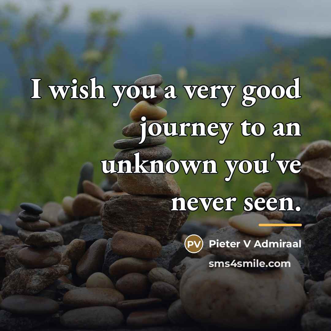 “I wish you a very good journey to an unknown…” quote by Pieter V Admiraal
