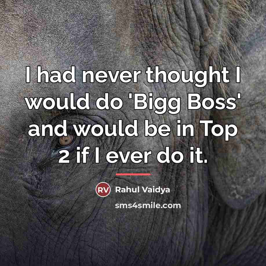 “I had never thought I would do 'Bigg Boss' and…” quote by Rahul Vaidya