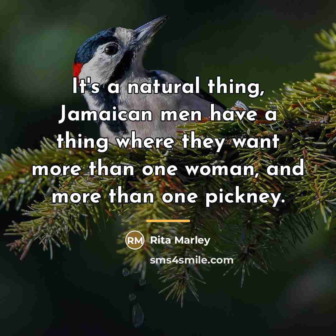 “It's a natural thing, Jamaican men have a thing where…” quote by Rita Marley