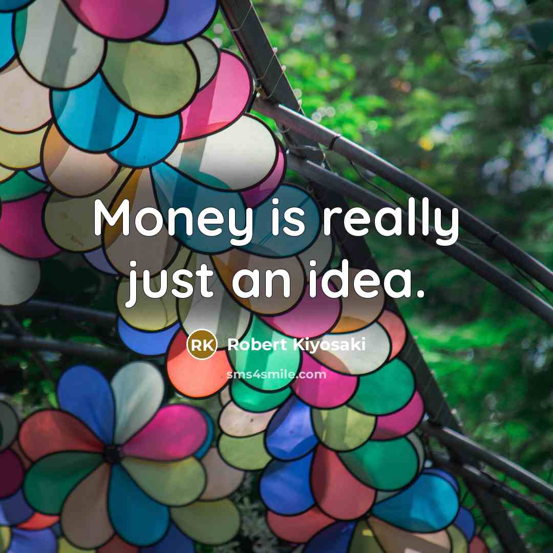 “Money is really just an idea.…” quote by Robert Kiyosaki