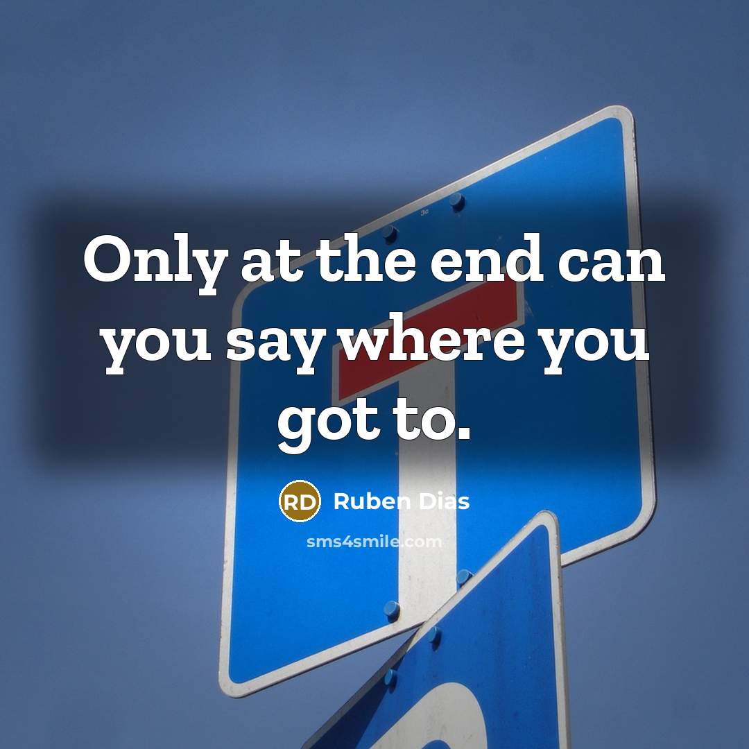 “Only at the end can you say where you got…” quote by Ruben Dias