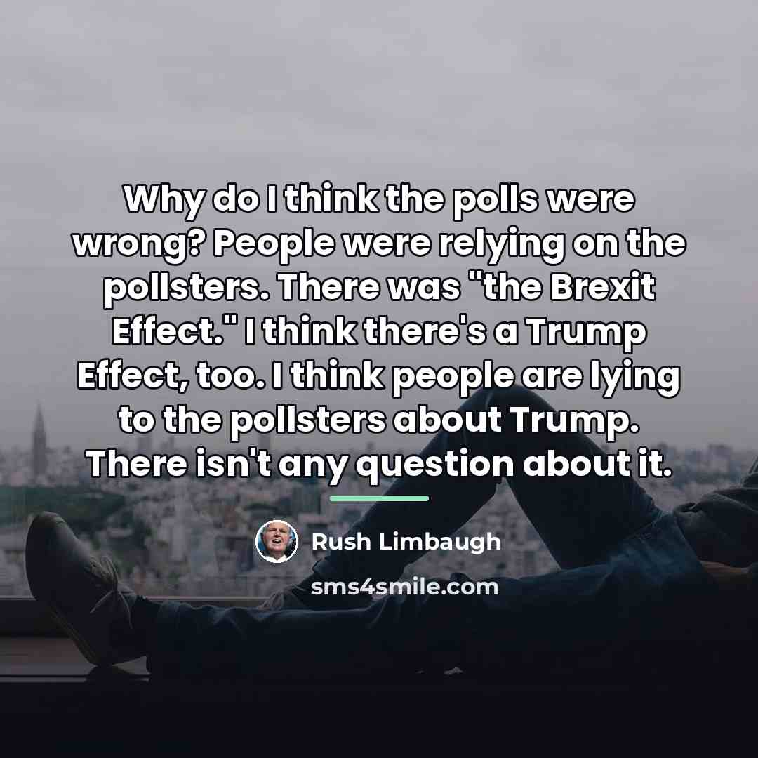 “Why do I think the polls were wrong? People were…” quote by Rush Limbaugh