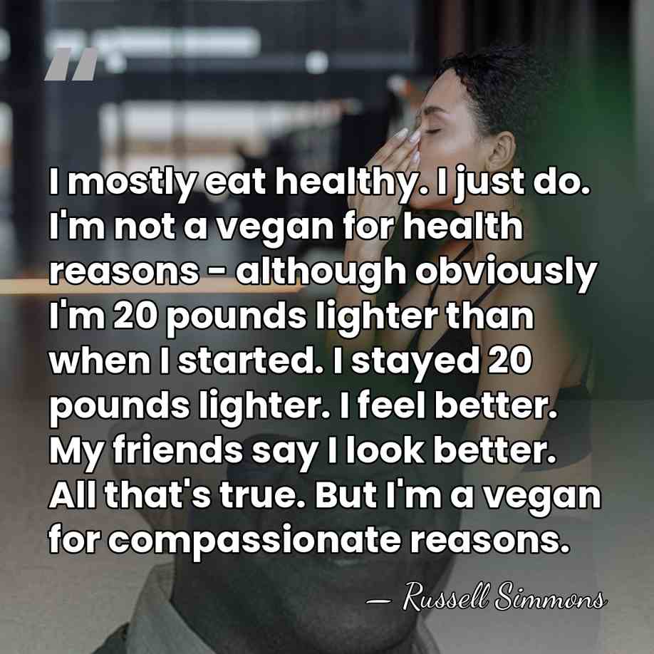 I mostly eat healthy. I just do. I'm not a vegan for&hellip; - Russell Simmons